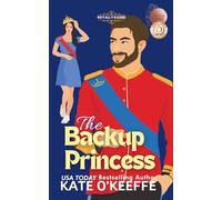 The Backup Princess: A Sweet Royal Enemies to Lovers RomCom