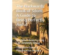 The Backwards Book of Sdom: A Guide to Being Perfectly Awful: A Children's Guide to Living Life Completely Wrong