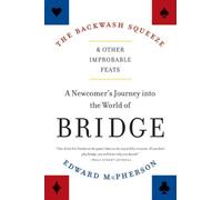 The Backwash Squeeze and Other Improbable Feats: A Newcomer's Journey into the World of Bridge