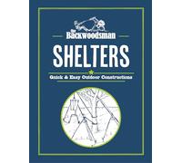 The Backwoodsman Guide to Shelters: Quick & Easy Outdoor Constructions