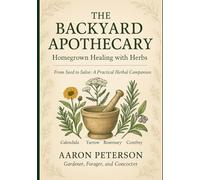 The Backyard Apothecary: Homegrown Healing With Herbs
