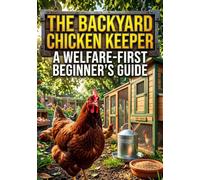 The Backyard Chicken Keeper: A Welfare-First Beginner's Guide