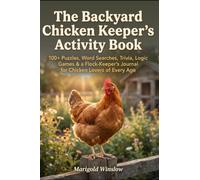 The Backyard Chicken Keeper's Activity Book: 100+ Puzzles, Word Searches, Trivia, Logic Games & a Flock-Keeper's Journal for Chicken Lovers of Every Age