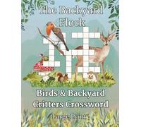 The Backyard Flock - A Bird & Backyard Wildlife Crossword Puzzle: 50 Large Print Crosswords for Adults & Seniors - Featuring Birds & Animals From the Backyard - Great Gift for Birdwatchers & Bird Fans