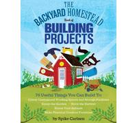 Spike Carlsen The Backyard Homestead Book of Building Projects (Tascabile)