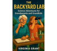 The Backyard Lab: Science Adventures for Grandparents and Grandkids