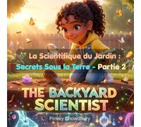 The Backyard Scientist - La Scientifique du Jardin: Secrets Beneath the Soil - Secrets Sous la Terre - part 2 (French Version)