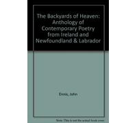 The Backyards of Heaven: Anthology of Contemporary Poetry from Ireland and Newfoundland & Labrador by John Ennis (2003-03-15)