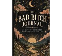 The Bad Bitch Journal: 21 day to remember who the fuck you are