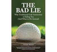 The Bad Lie: Why Traditional Golf Instruction is Failing You (And What to Do Instead)
