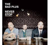 The Bad Plus - Never Stop