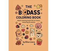 The Badass Coloring Book: A Funny Adult Coloring Book Full of Chaos, Swearing, Sass and Snacks