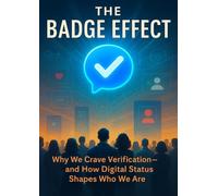 The Badge Effect: Why We Crave Verification-and How Digital Status Shapes Who We Are