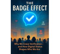The Badge Effect: Why We Crave Verification-and How Digital Status Shapes Who We Are