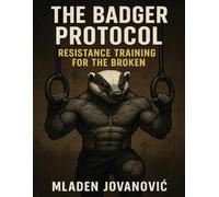 The Badger Protocol: Resistance Training for the Broken