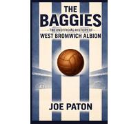 The Baggies: The Unofficial History of West Bromwich Albion