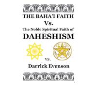 The Baha'i Faith Versus the Noble Spiritual Faith of Daheshism