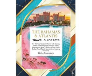 THE BAHAMAS & ATLANTIS TRAVEL GUIDE 2026