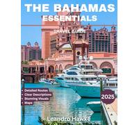 THE BAHAMAS ESSENTIALS TRAVEL GUIDE 2025-2026: Explore the Islands' Pristine Beaches, Vibrant Culture, and Unforgettable Adventures