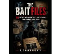 THE BAIT FILES : 40 Secretive Undercover Operations that Changed Policing: A gripping true crime book uncovering undercover operations, espionage, and real detective work.