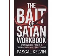 The Bait Of Satan Workbook: Breaking Free from the Destructive Cycle of Bitterness