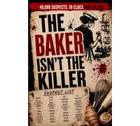 The Baker Isn't the Killer: 49,999 SUSPECT NAMES. 18 CLUES. ONE KILLER