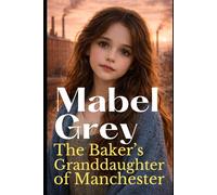 The Baker’s Granddaughter of Manchester: A Heartwarming Victorian Historical Saga