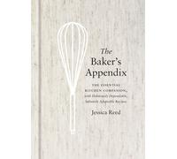 The Baker's Appendix: The Essential Kitchen Companion, with Deliciously Dependab