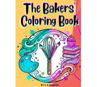 THE BAKERS' COLORING BOOK: 50 Delicious Dessert Recipes & Coloring Pages