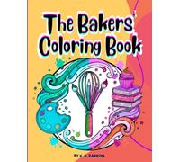 THE BAKERS' COLORING BOOK: 50 Delicious Dessert Recipes & Coloring Pages