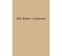 The Baker's Journal: A Classic Lined Notebook for Writing Down Baking Notes and Recipe Ideas: 70 White Pages | 6x9 Inches | Vintage Brown Softcover for Home Bakers, Foodies and Writers