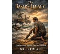 The Baker's Legacy: A Life Shaped by Fire, Shipwreck, Family and Reinvention