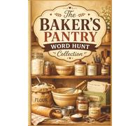 The Baker's Pantry Word Hunt Collection: 60 Large Print Word Search Puzzles for Baking Enthusiasts: A Culinary Activity Book for Pastry Lovers, Cake Decorators, and Home Cooks