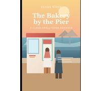 The Bakery by the Pier: A Clean Small-Town Romance