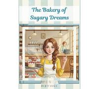 The Bakery of Sugary Dreams: A Magical Story: Discover the Enchanted Cakes That Spark Imagination, Calm Worries, and Teach Kids the Magic of Empathy. A Sweet Bedtime Story for Ages 4-8.