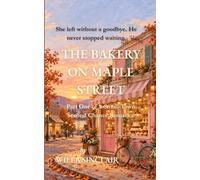 The Bakery on Maple Street: A Small-Town Second Chance Romance - Part One