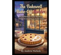 THE BAKEWELL BAKE-OFF MURDER: World-Famous Tarts, Deadly Secrets, and a Killer Who Kneads to Win. Book 1 in the The Flour Power Mysteries