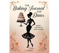 The Baking Journal for Divas: Bake, Sparkle, and Shine