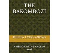 THE BAKOMBOZI: A MEMOIR IN THE VOICE OF AYAA