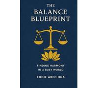 The Balance Blueprint: Finding Harmony in a busy world
