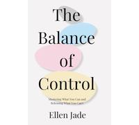 The Balance of Control: Mastering What You Can and Releasing What You Can't