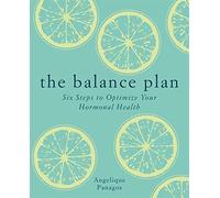 The Balance Plan: Six Steps to Optimize Your Hormonal Health