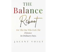 The Balance Reboot: For The One Who Feels The Distance In Ordinary Days.