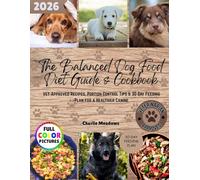 The Balanced Dog Food Diet Guide & Cookbook: Vet-Approved Recipes, Portion Control Tips & 30-Day Feeding Plan for a Healthier Canine