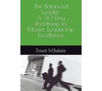 The Balanced Leader: A 30-Day Roadmap to Master Leadership Excellence