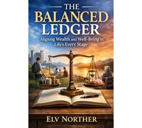 The Balanced Ledger: Aligning Wealth and Well-Being in Life’s Every Stage