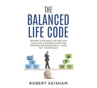 The Balanced Life Code: Unlocking the secret formula for Health,Hapiness and Success