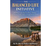 The Balanced Life Initiative: Building Leadership Excellence Without Sacrificing Family, Values, or Long-Term Capacity
