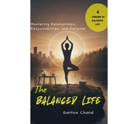 The Balanced Life: Mastering Relationships, Responsibilities, and Purpose