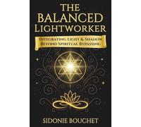 The Balanced Lightworker: Integrating Light & Shadow Beyond Spiritual Bypassing